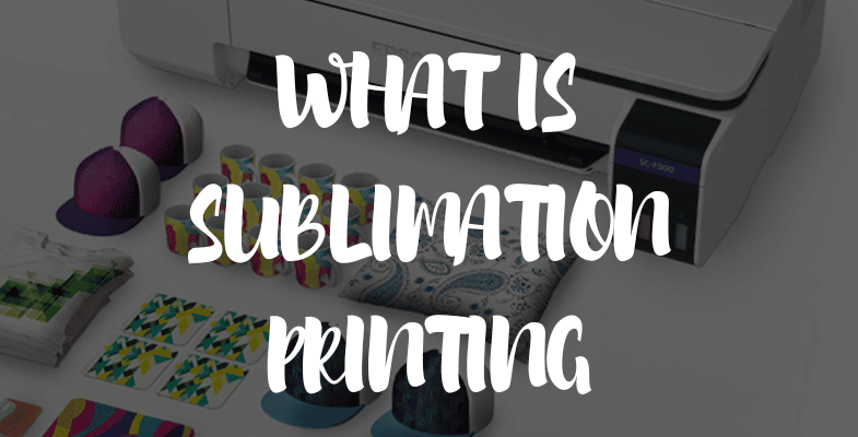 WHAT IS SUBLIMATION PRINTING